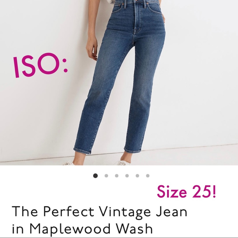 ISO: Madewell Curvy Perfect Vibrage Jeans in MAPLEWOOD Wash in Size 25!!